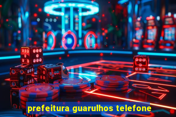 prefeitura guarulhos telefone